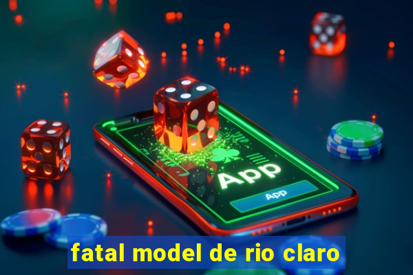 fatal model de rio claro